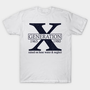 Generation X 1965 1980 Raised On Hose Water And Neglect T-Shirt